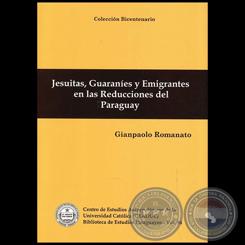 JESUITAS, GUARANES Y EMIGRANTES EN LAS REDUCCIONES DEL PARAGUAY - Autor: GIANPAOLO ROMANATO - Ao 2011